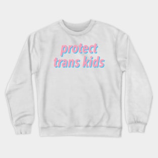 protect trans kids 🏳️‍🌈 Crewneck Sweatshirt